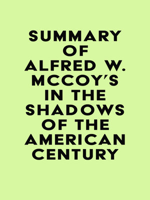 cover image of Summary of Alfred W. McCoy's In the Shadows of the American Century